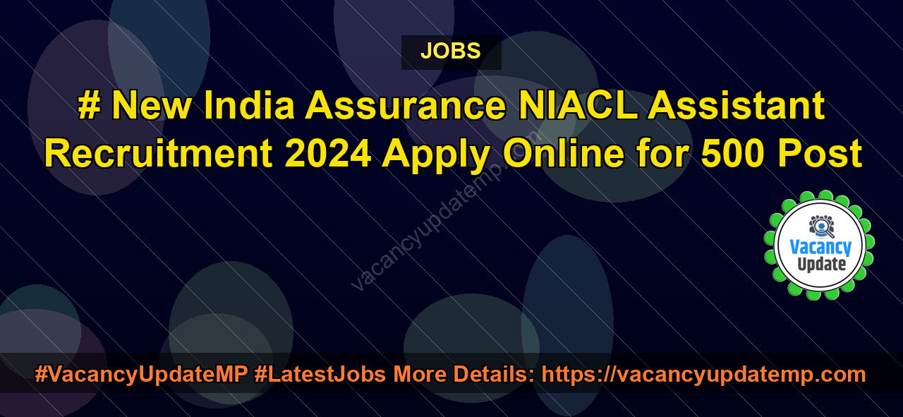 New India Assurance NIACL Assistant Recruitment 2024 Apply Online for 500 Post featured image